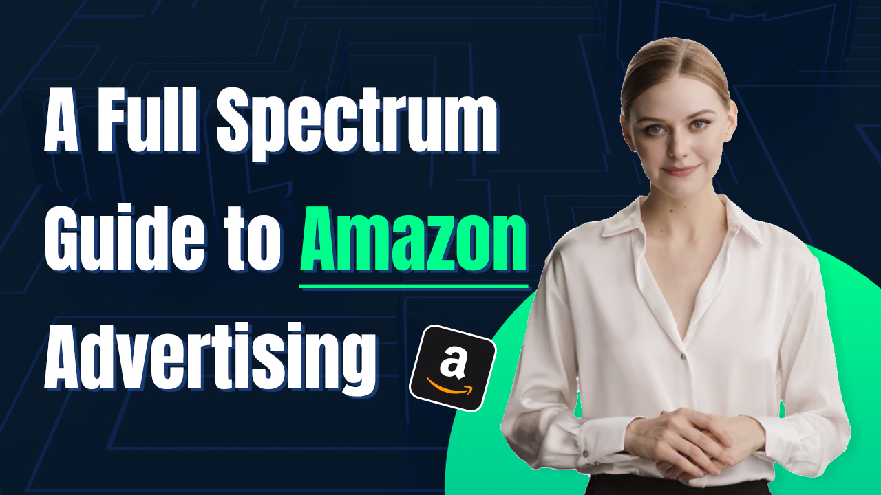 A Full Spectrum Guide to Amazon Advertising