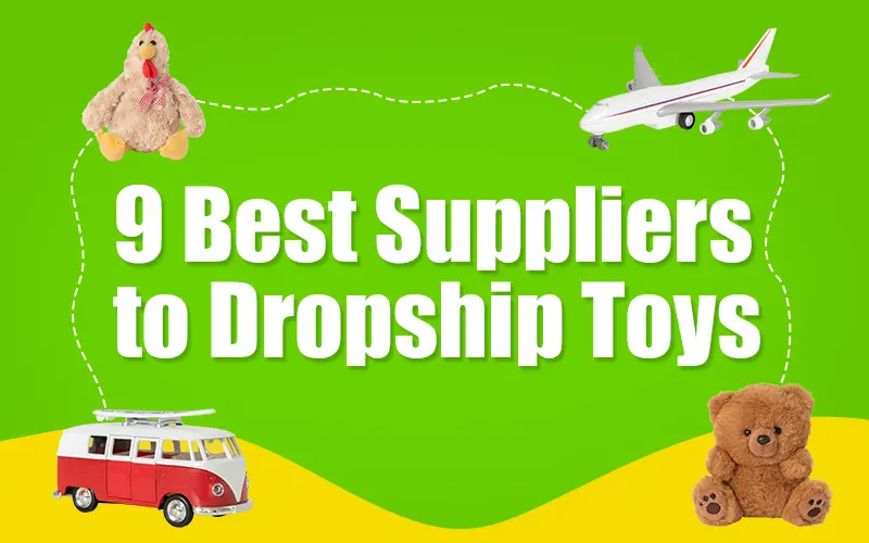 9 Best Suppliers to Dropship Toys