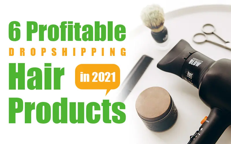 6 Profitable Dropshipping Hair Products in 2021