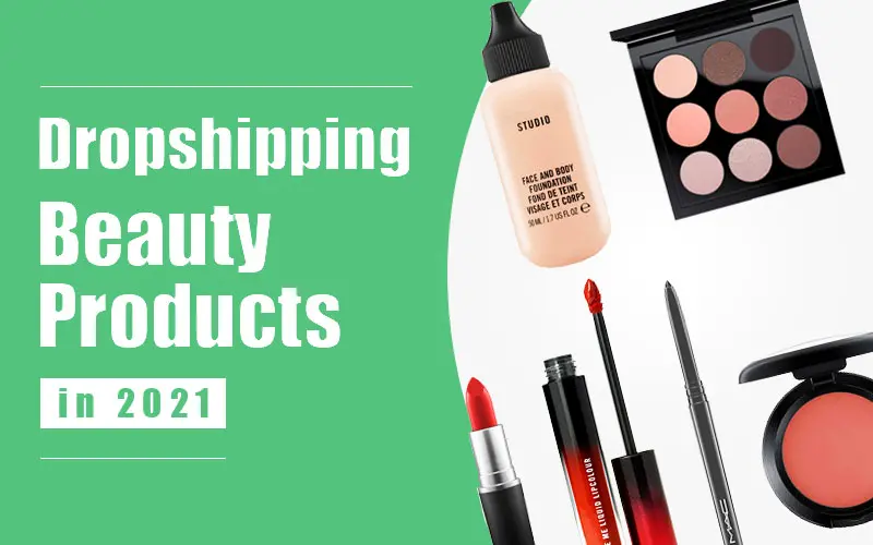 7 Profitable Dropshipping Beauty Products in 2021